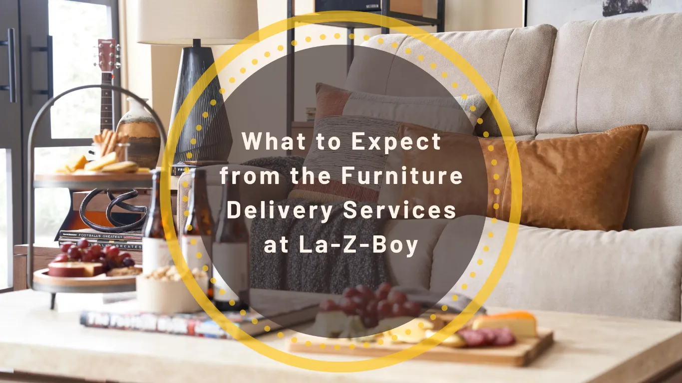 What to Expect From the Furniture Delivery Services at LaZBoy Ottawa & Kingston